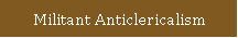 Militant Anticlericalism